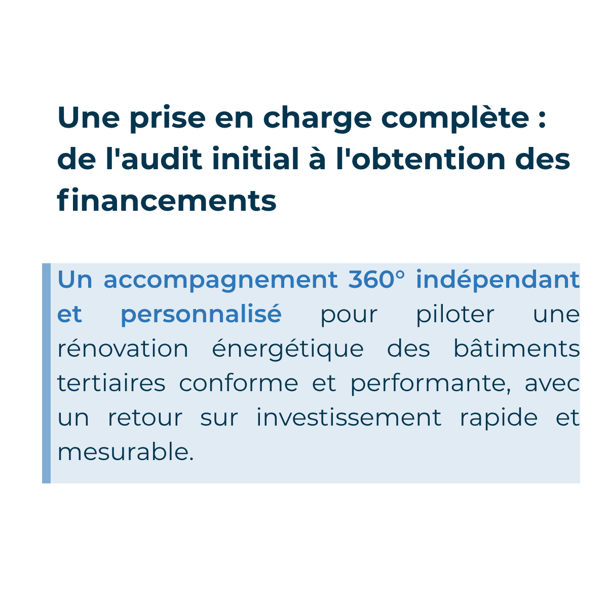 Une prise en charge complète de l'audit initial à l'obtention des financements Un accompagnement 360° indépendant et personnalisé pour piloter une rénovation énergétique des bâtiments tertiaires conforme et performante, avec un retour sur investissement rapide et mesurable.